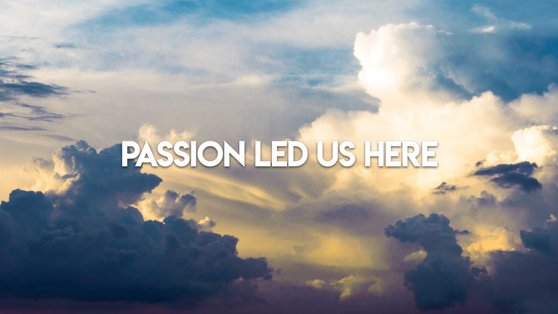 Gün batımında bulutlarla kaplı gökyüzü ve üzerinde Passion led us here yazısı — Cloud Bilişim kurumsal sayfa görseli